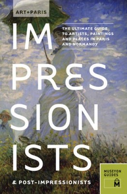 Art + Paris Impressionists & Post-Impressionists: The Ultimate Guide - VERY GOOD
