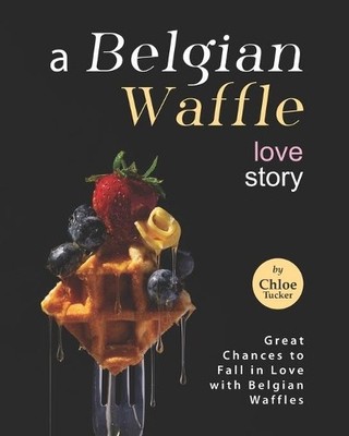 Chloe Tucker A Belgian Waffle Love Story (Taschenbuch) (US IMPORT)