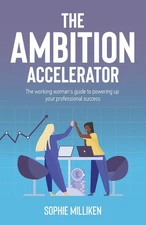 The Ambition Accelerator: The working woman's guide to powering up your professi