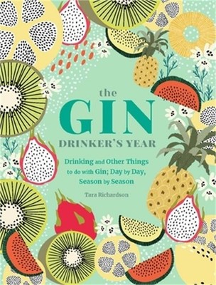 The Gin Drinker's Year: Drinking and Other Things to Do with Gin; Day by Day, Se