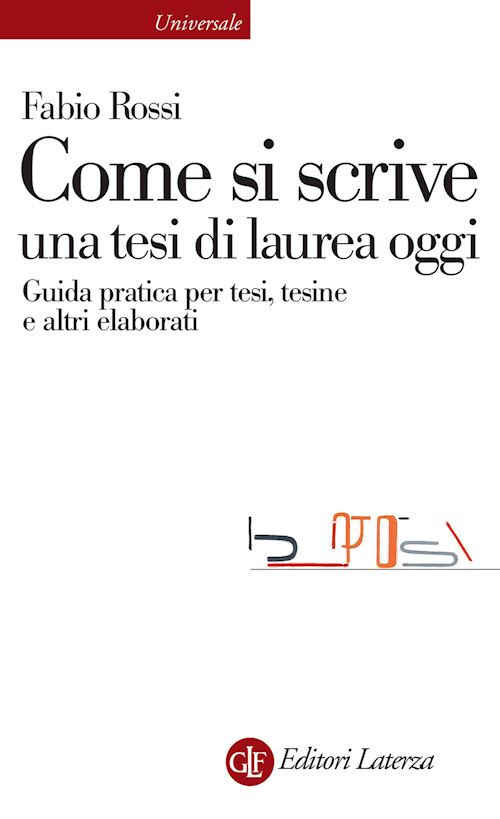 COME SI SCRIVE UNA TESI DI LAUREA OGGI. GUIDA PRATICA PER TESI, TESINE E ALTRI