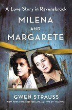 Milena and Margarete : A Love Story in Ravensbrück, Hardcover by Strauss, Gwe...
