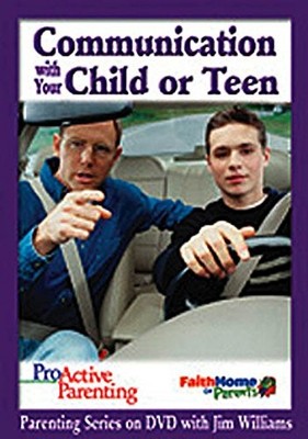 PROACTIVE PARENTING COMMUNICATION WITH YOUR CHILD OR TEEN By James C. Williams