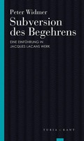 Subversion Des Begehrens | Peter Widmer | Eine EinfüHrung In Jacques Lacans Werk