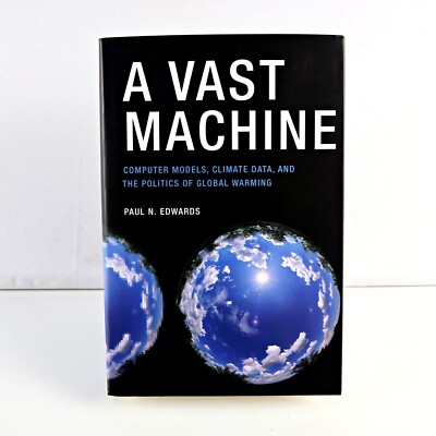 A Vast Machine   Computer Models, Climate Data, and the Politics..  Sent Tracked