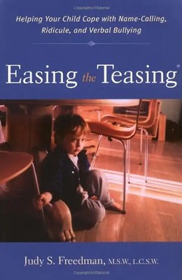 Easing the Teasing: Helping Your Child Cope with Name-Calling, Ridicule, and Ver