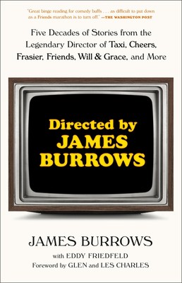 Directed by James Burrows: Five Decades of Stories from the Legendary Direct...