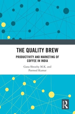 The Quality Brew: Productivity and Marketing of Coffee in India by Gana Shruthy