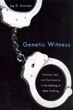 Genetic Witness : Science, Law, and Controversy in the Making of