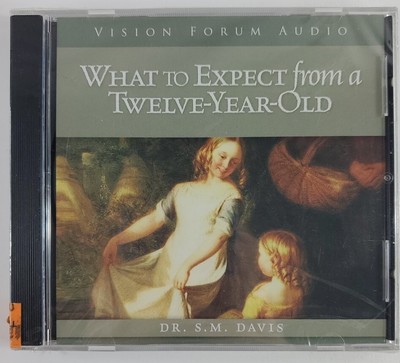 What to Expect from a Twelve-Year-Old, Dr S. M. Davis. Vision Forum, Audio CD