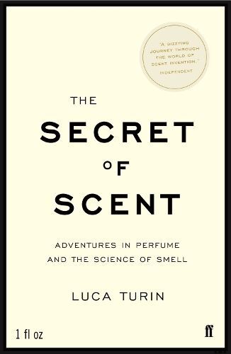 The Secret of Scent: Adventures in Perfume and the Science of Smell