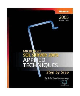 Microsoft SQL Server 2005: Applied Techniques Step by Step [With CDROM], Solid Q