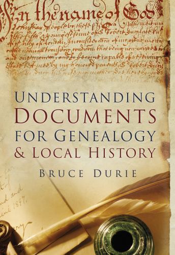 Understanding Documents for Genealogy and Local History by Bruce Durie (2013,...