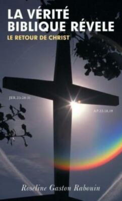 La Verite Biblique Revele: Le Retour De Christ