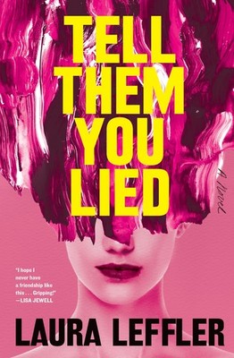 Tell Them You Lied: A Psychological Thriller about Bad Friends - Leffler, La...