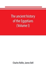 The ancient history of the Egyptians, Carthaginians, Assyrians, Babylonians,...