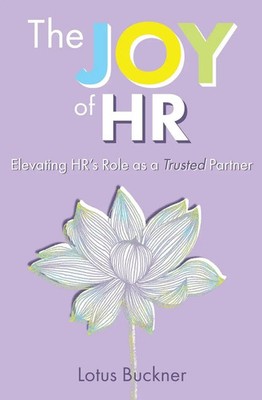 The Joy of HR Elevating HR's Role as a Trusted Partner Lotus Buckner Taschenbuch