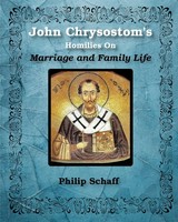 St. John Chrysostom's Homilies On Marriage And Family Life St. John Chrysostom