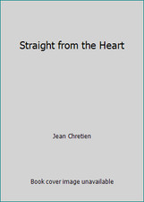 Straight from the Heart by Jean Chretien