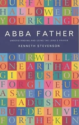 Abba Father: Understanding and Using the Lords Prayer, Stevenson, Kenneth, Used;