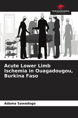 Acute Lower Limb Ischemia in Ouagadougou, Burkina Faso Adama Sawadogo