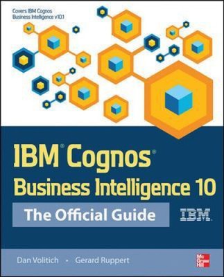 IBM Cognos Business Intelligence 10: The Official Guide (Official Guide)