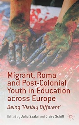 MIGRANT, ROMA AND POST-COLONIAL YOUTH IN EDUCATION ACROSS By Julia Szalai NEW