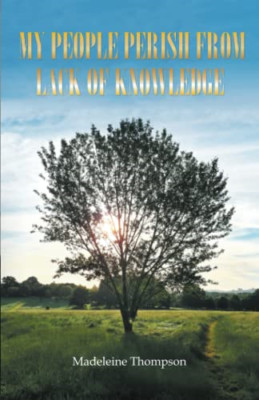 My People Perish From Lack of Knowledge - Paperback NEW Thompson, Madel 03/11/20