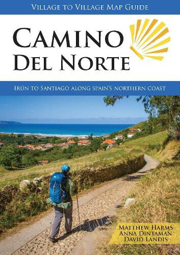 Camino Del Norte: Irun to Santiago along Spain's Northern Coast by Matthew Harms