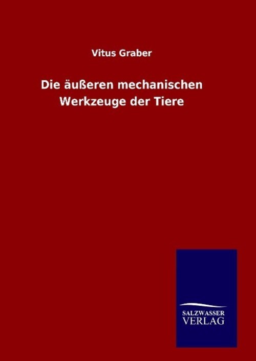 Thumbnail - Vitus Graber | Die Äußeren Mechanischen Werkzeuge Der Tiere | Buch |