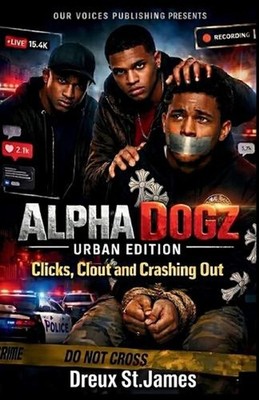 Alpha Dogz: Urban Edition ''Clicks, Clout and Crashing Out'' by Dreux St James Pap