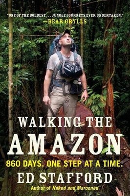 Walking the Amazon: 860 Days. One Step at a Time. by Ed Stafford (English) Paper