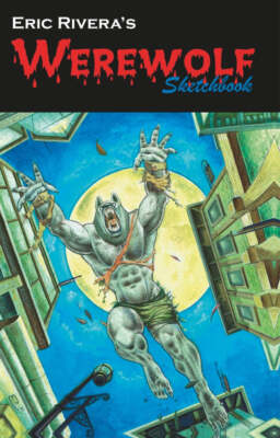 Eric Rivera's Werewolf Sketchbook (Horror Comics, Monster Art)