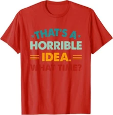 Funny Thats A Horrible Idea What Time Retro Present Unisex T-Shirt