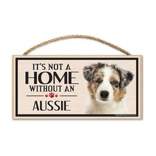 Sign, Wood, It's Not A Home Without An Aussie Australian Shepherd , 10" x 5"