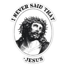 Jesus Never Said That Sticker Decal