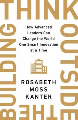 Think Outside the Building : How Advanced Leaders Can Change the