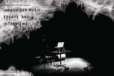 Improvised Music - Essays and Interviews Jakob Thorkild Overgaard Book [Softcove