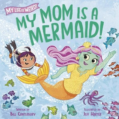 Bill Canterbury Jeff Harter My Mom Is a Mermaid! (Gebundene Ausgabe)