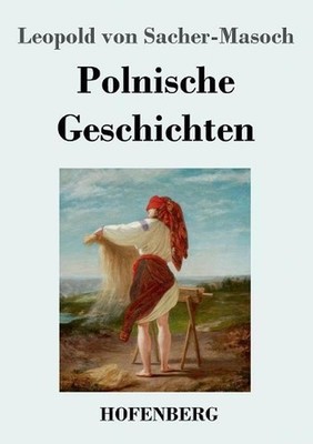 Polnische Geschichten by Leopold Von Sacher-Masoch (German) Paperback Book