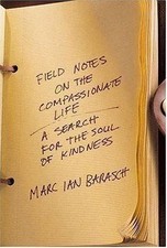 Field Notes on the Compassionate Life: A Search for the Soul of Kindness