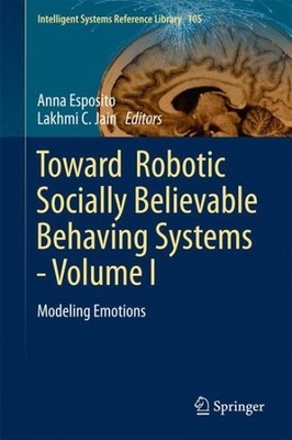 Toward Robotic Socially Believable Behaving Systems : Modeling Emotions, Hard...