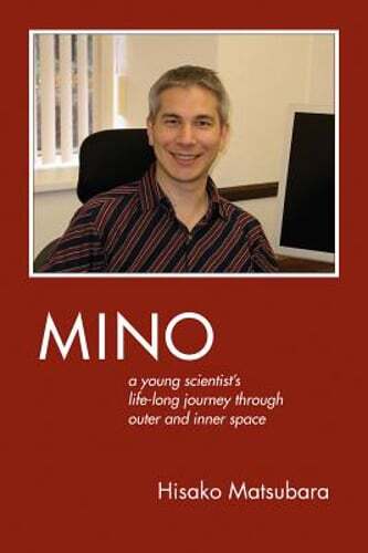 Mino: A Young Scientist's Lifelong Journey Through Outer and Inner Space: Used