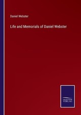 Life and Memorials of Daniel Webster by Daniel Webster Paperback Book
