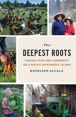 The Deepest Roots: Finding Food and Community on a Pacific Northwest Island by K