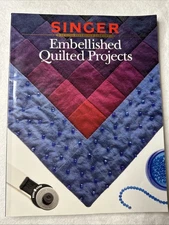 Singer Sewing Reference Library: Embellished Quilted Projects