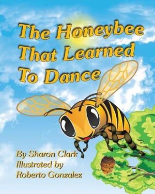 The Honeybee That Learned to Dance: A Childrens Nature Picture Book - VERY GOOD