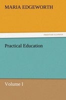 Practical Education, Volume I Maria Edgeworth