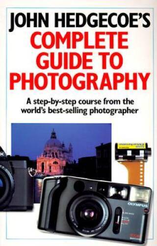 John Hedgecoe's Complete Guide To Photography: A Step-by-Step Course from - GOOD