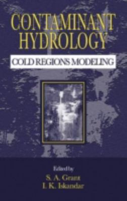 Contaminant Hydrology : Cold Regions Modeling, Hardcover by Grant, Steven A. ...
